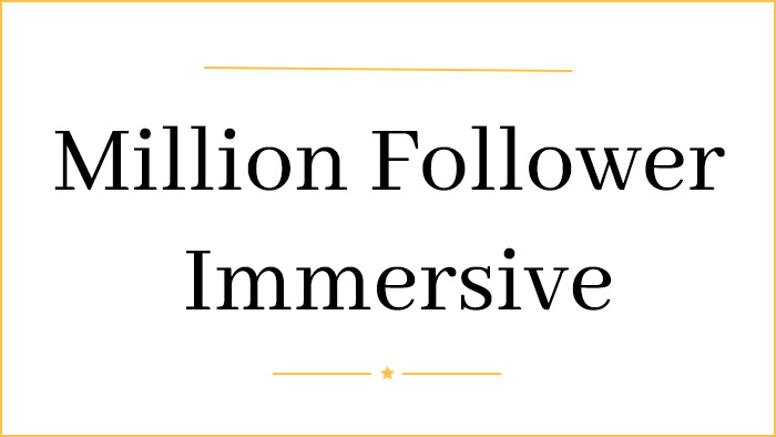 The Million Follower Immersive